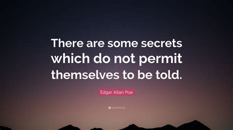 Edgar Allan Poe Quote: “There are some secrets which do not permit themselves to be told.”
