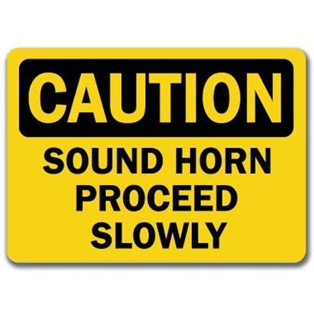 Signmission Caution Sign Sound Horn Proceed Slowly In X In Osha