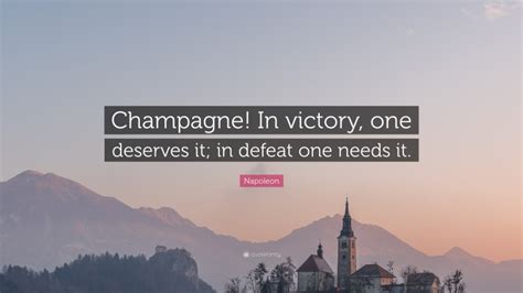 Napoleon Quote “champagne In Victory One Deserves It In Defeat One Needs It ”