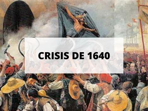 Descubre Todo Sobre La Crisis De 1640