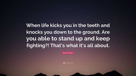 Bob Harper Quote When Life Kicks You In The Teeth And Knocks You Down