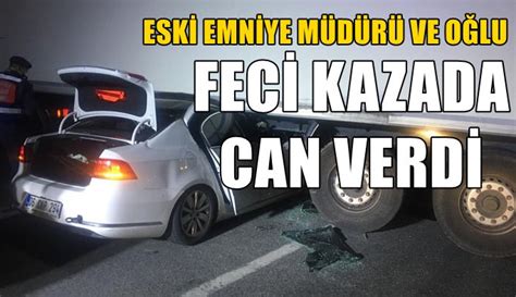 Eski Emniyet M D R Ve O Lu Feci Kazada Can Verdi Haber Ekspres