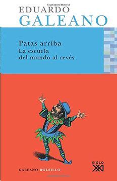 Libro Patas Arriba La Escuela del Mundo al Revés De Eduardo Galeano