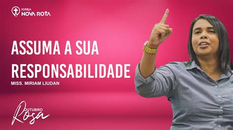 Assuma a sua responsabilidade Missionária Miriam Liudan 09 10 2022