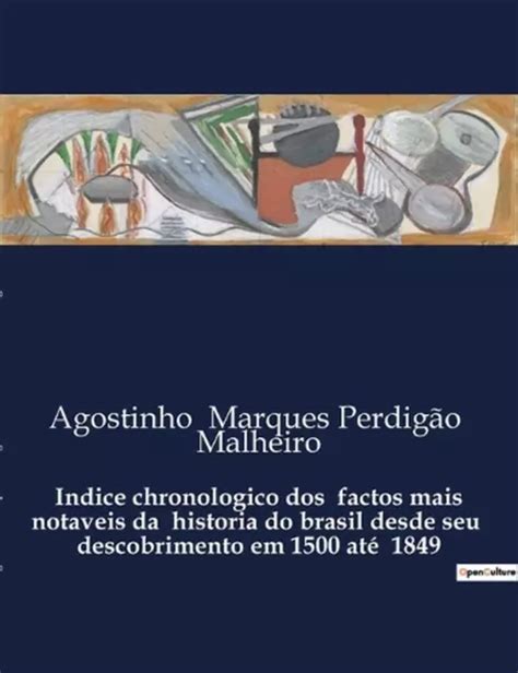 Indice Chronologico Dos Factos Mais Notaveis Da Historia Do Brasil