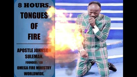 Tongues Of Fire Apostle Johnson Suleman 8 Hours Youtube