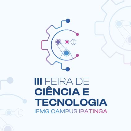 Campus Ipatinga promove III Feira de Ciência e Tecnologia Instituto