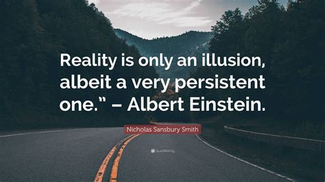 Nicholas Sansbury Smith Quote Reality Is Only An Illusion Albeit A