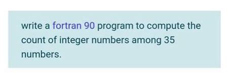 Solved Write A Fortran Program To Compute The Count Of Chegg