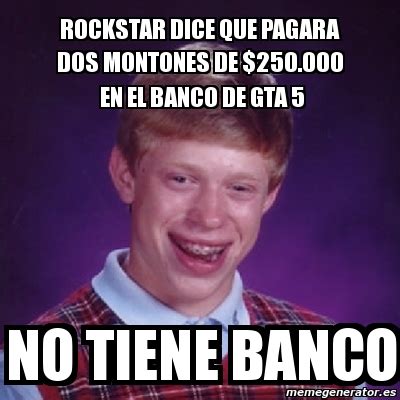 Meme Bad Luck Brian Rockstar Dice Que Pagara Dos Montones De