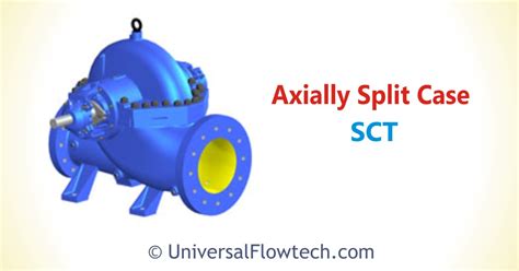 axially split case sct universal flowtech engineers llp