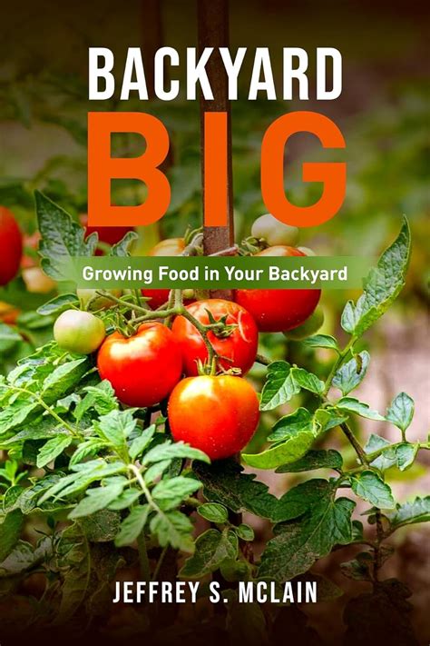 Backyard Big Growing Food In Your Backyard Kindle Edition By Mclain Jeffrey S Crafts