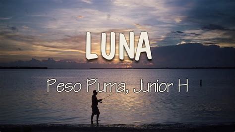 Peso Pluma Junior H Luna Letra Cu Dala Mi Luna T La Ves Por