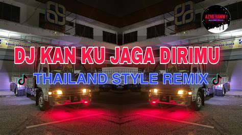 Dj Kan Ku Jaga Dirimu Thailand Style Remix Dj Azmiyaw Youtube