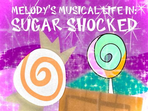 Sugar Shocked Melodys Musical Life Wiki Fandom