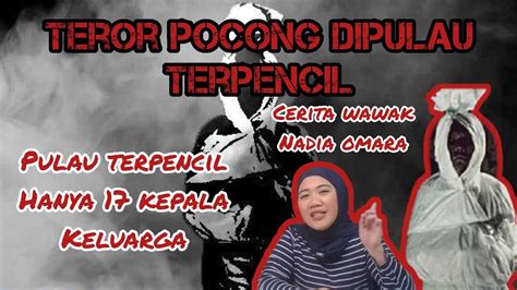 Cerita Horor Wawak Nadia Omara Teror Pocong Dipulau Terpencil