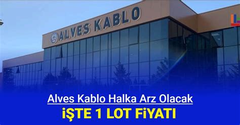 Alves Kablo halka arz oluyor Talep toplama ne zaman 1 lot kaç TL