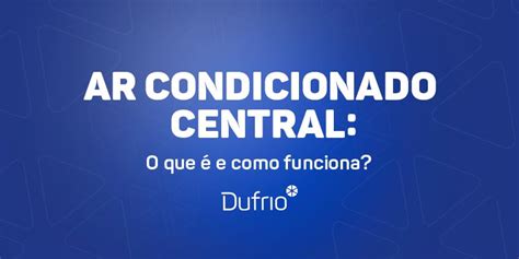 Ar Condicionado Central Como Escolher O Melhor Blog Dufrio