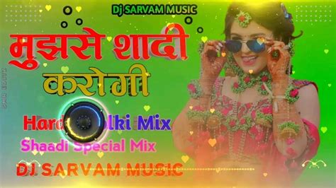 Mujhse Shaadi Karogi Dj Remix Hard Dholki Bass Mix Hindi Love Song Dj