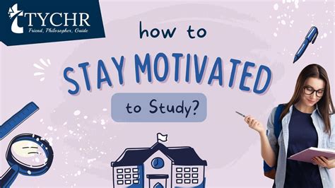 Stay Motivated To Study Top Tips For Academic Excellence Tychr