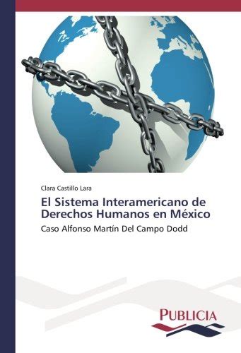 El Sistema Interamericano De Derechos Humanos En México Caso Alfonso Martín Del Campo Dodd By