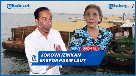 Jokowi Izinkan Ekspor Pasir Laut Diprotes Susi Pudjiastuti Hingga Walhi