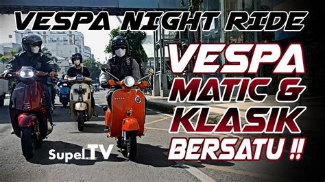 Sunmori Vespa Matic Klasik Bersama Vespa Night Ride Surabaya YouTube