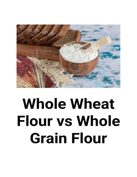 Whole Wheat Flour Vs Whole Grain Flour