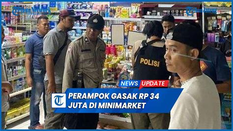 Perampok Gasak Rp Juta Di Minimarket Pelaku Sekap Karyawan Youtube