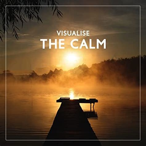 Visualise The Calm Making Deeper Contact With Yourself Meditation And