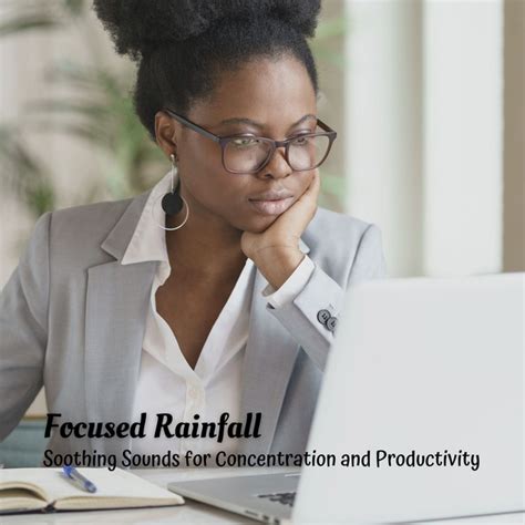 Focused Rainfall Soothing Sounds For Concentration And Productivity