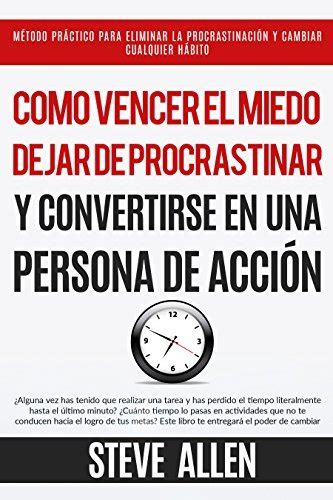 Cómo vencer el miedo dejar de procrastinar y convertirse en una