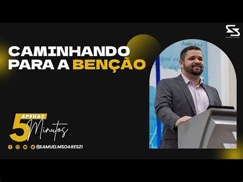 Caminhando para a benção APENAS 5 MINUTOS Samuel Soares YouTube