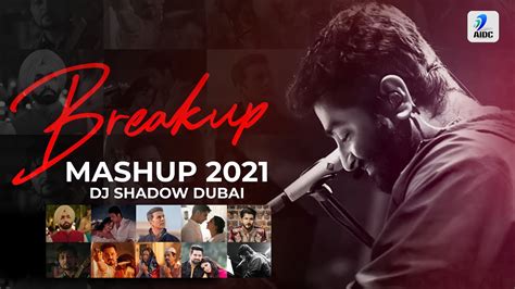 Breakup Mashup 2021 DJ Shadow Dubai Sad Songs Midnight Memories