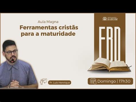 EBD Tema Ferramentas Cristãs para a Maturidade Pr Luis Henrique