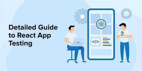 Detailed Guide To React App Testing Sysgenpro Blog