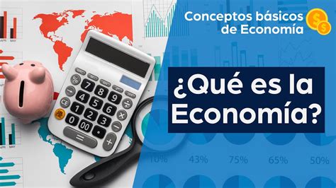 Qu Es La Econom A Conceptos B Sicos De Econom A Youtube