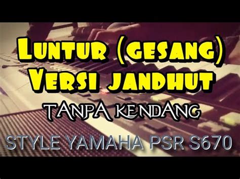 Langgam Luntur Versi Jandhut Tanpa Kendang Psr S Youtube