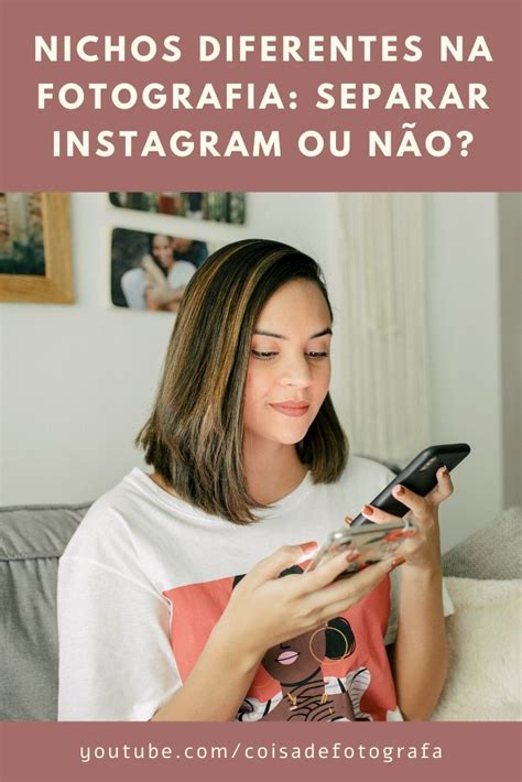 Nichos diferentes na fotografia Separar Instagram ou não Tipos de