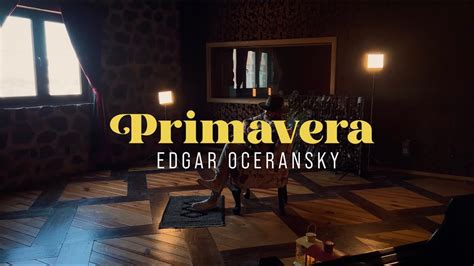 Edgar Oceransky Primavera Youtube