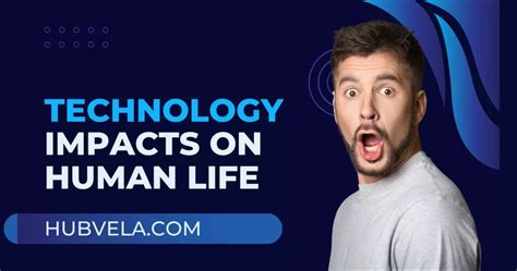 10 Positive And Negative Impacts Of Technology On Human Life Hubvela