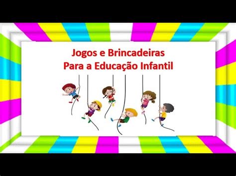 projeto jogos e brincadeiras na educação infantil bncc Sinta a euforia