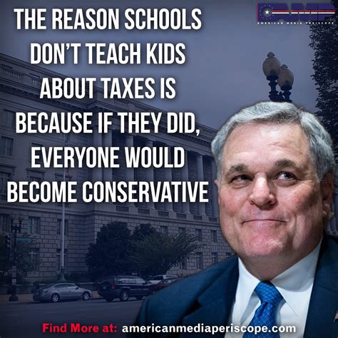 "The reason schools don't teach kids about taxes is because if they did
