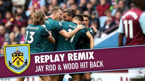 Jay Rod And Wood Hit Back Replay Remix Aston Villa V Burnley 2019 20