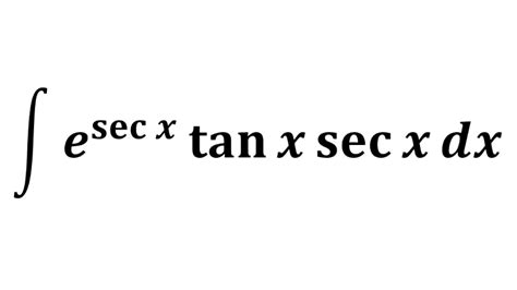 Integral Of E Sec X Tan X Sec X Youtube