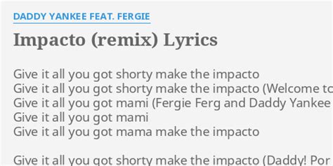 "IMPACTO (REMIX)" LYRICS by DADDY YANKEE FEAT. FERGIE: Give it all you...