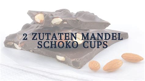 2 Zutaten Mandel Schoko Cups YouTube