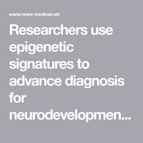 Researchers use epigenetic signatures to advance diagnosis for ...