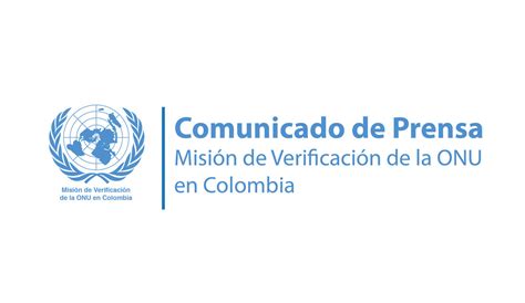 Comunicado De Prensa Misión De Verificación De La Onu En Colombia