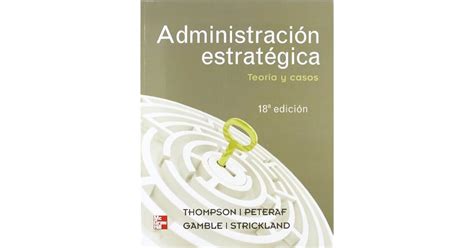 Administracion Estrategica Teoria Y Casos By Thompson